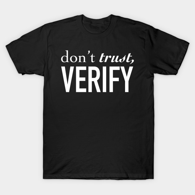 Don’t Trust, Verify T-Shirt by StickSicky